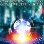 worldwidesciencestories.com innovative tech ventures